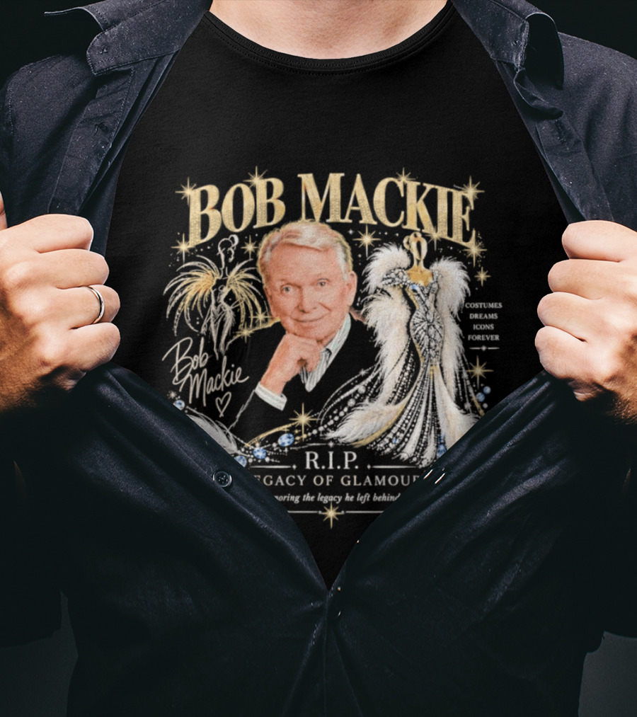 Bob Mackie RIP Legacy Of Glamour Honoring His Legacy He Left Behind T-Shirt
