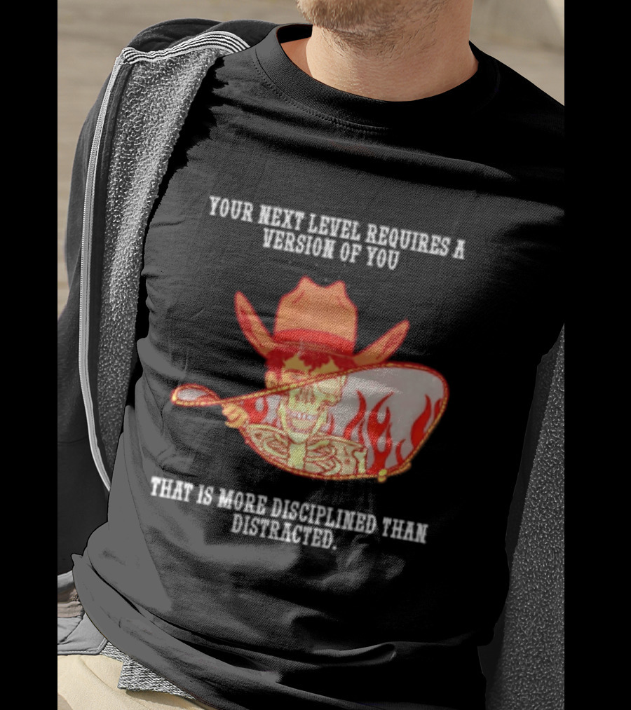 Cowboy Skeleton Your Next Level Requires A Version Of You That Is More Disciplined Than Distracted Flames Mirror Image T-Shirt