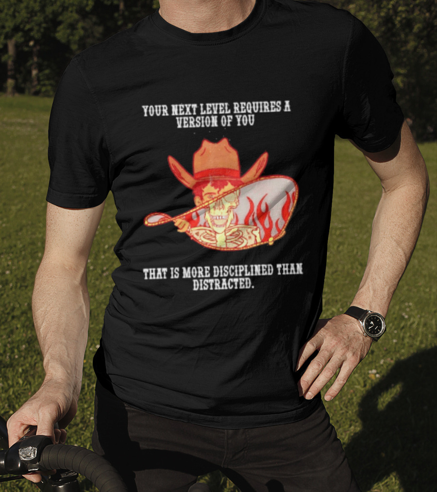 Cowboy Skeleton Your Next Level Requires A Version Of You That Is More Disciplined Than Distracted Flames Mirror Image T-Shirt