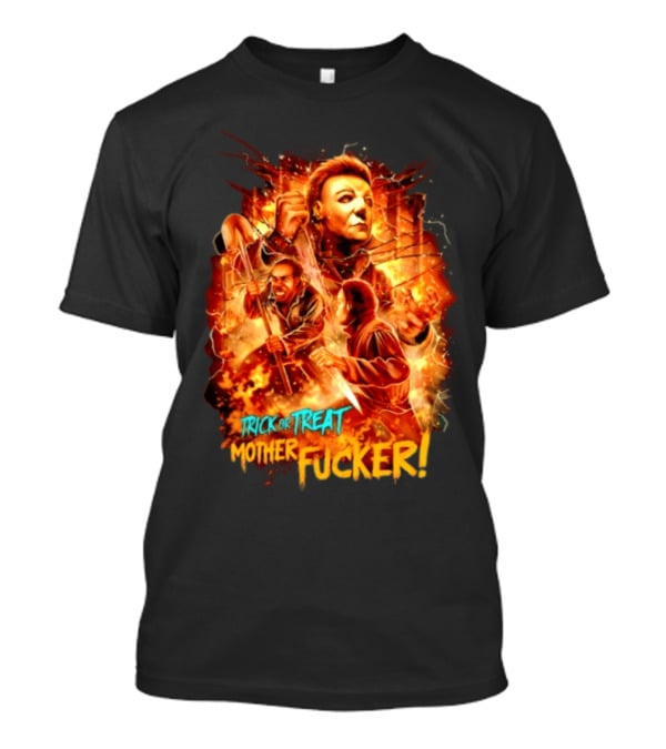 Trick Or Treat Mother Fucker Michael Myers Halloween Horror T-Shirt
