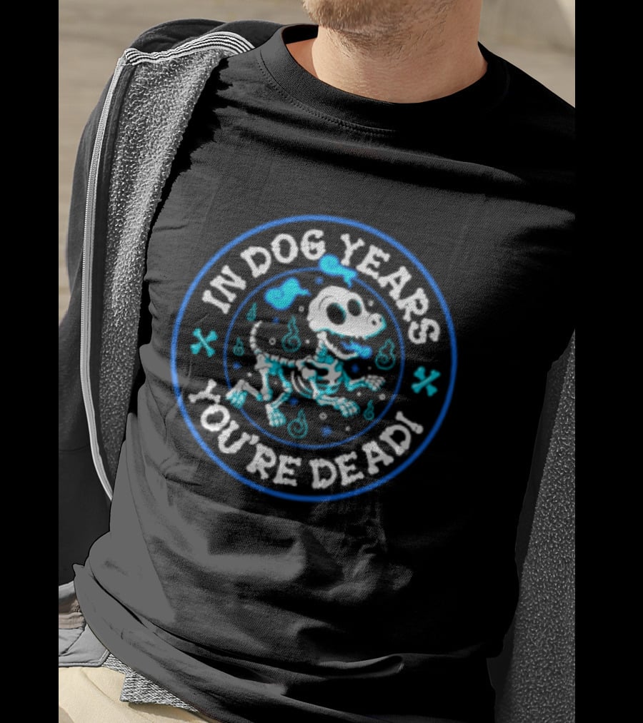 In Dog Years You're Dead Halloween Skeletal Dog Humor T-Shirt