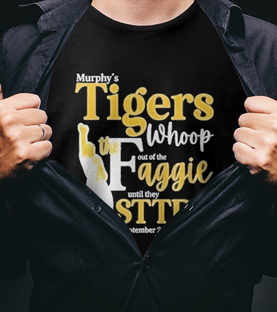 Murphy's Tigers Whoop Out A Faggie Until STTDB September 26 2026 T-Shirt
