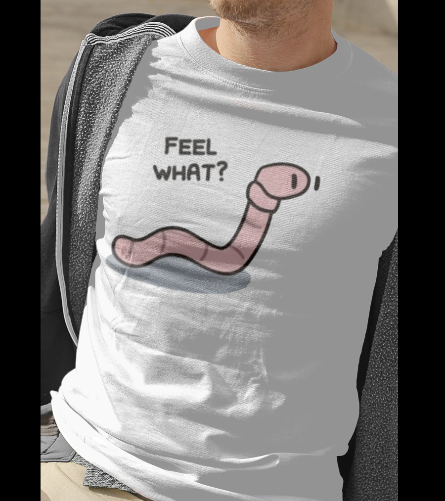 Feel What Earthworm Worm Playful Cartoon Vibe T-Shirt