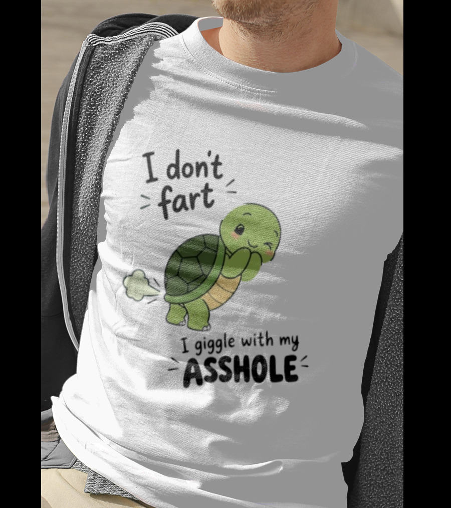 I Don't Fart I Giggle With My Asshole Cute Turtle T-Shirt