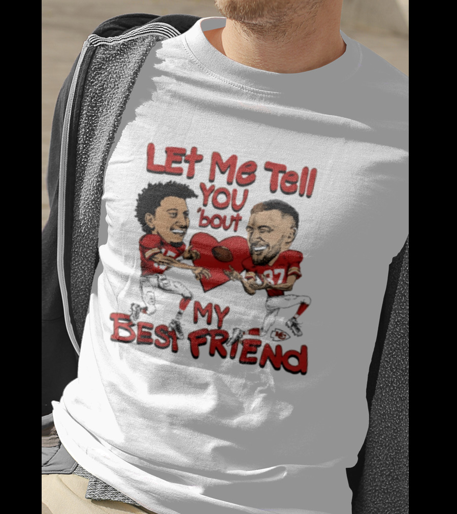 Kansas City Chiefs Patrick Mahomes Travis Kelce Let Me Tell You 'Bout My Best Friend T-Shirt