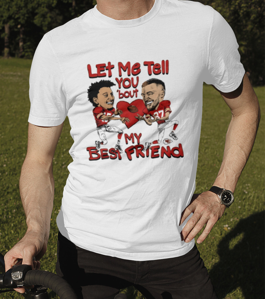 Kansas City Chiefs Patrick Mahomes Travis Kelce Let Me Tell You 'Bout My Best Friend T-Shirt