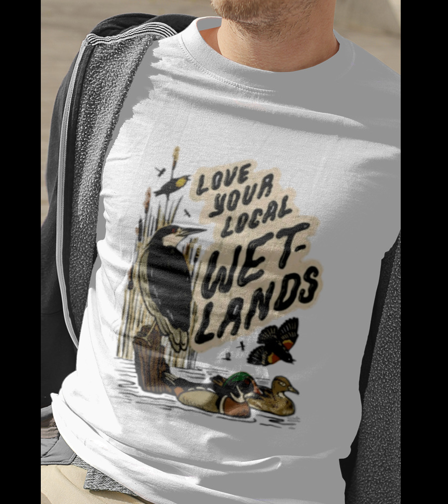 Love Your Local Wetlands Nature Wildlife Heron Duck Bird Conservation T-Shirt