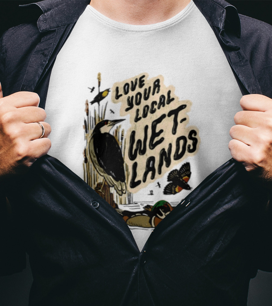 Love Your Local Wetlands Nature Wildlife Heron Duck Bird Conservation T-Shirt