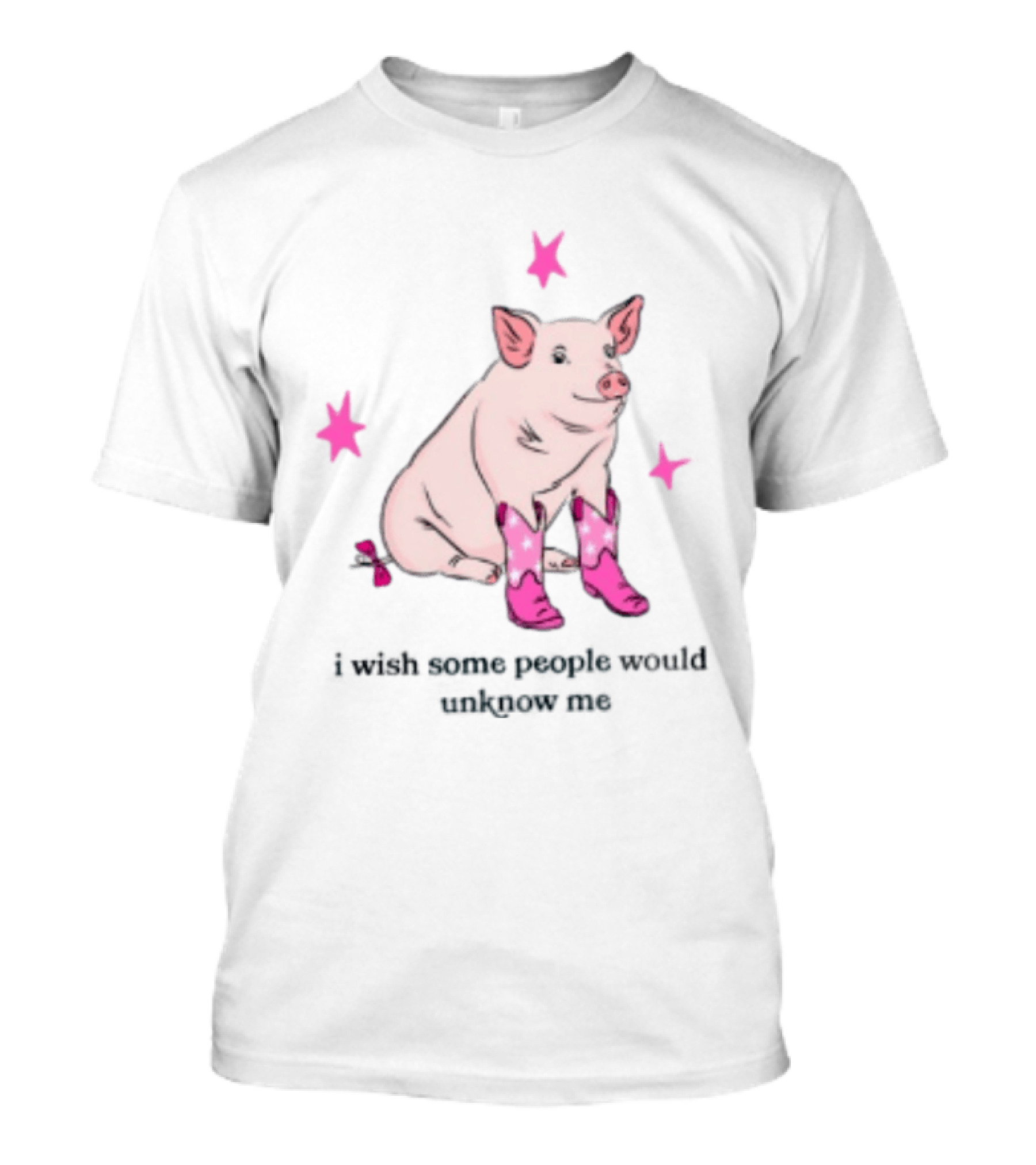 Pig Wearing Pink Cowboy Boots I Wish Some People Would Unknow Me T-Shirt