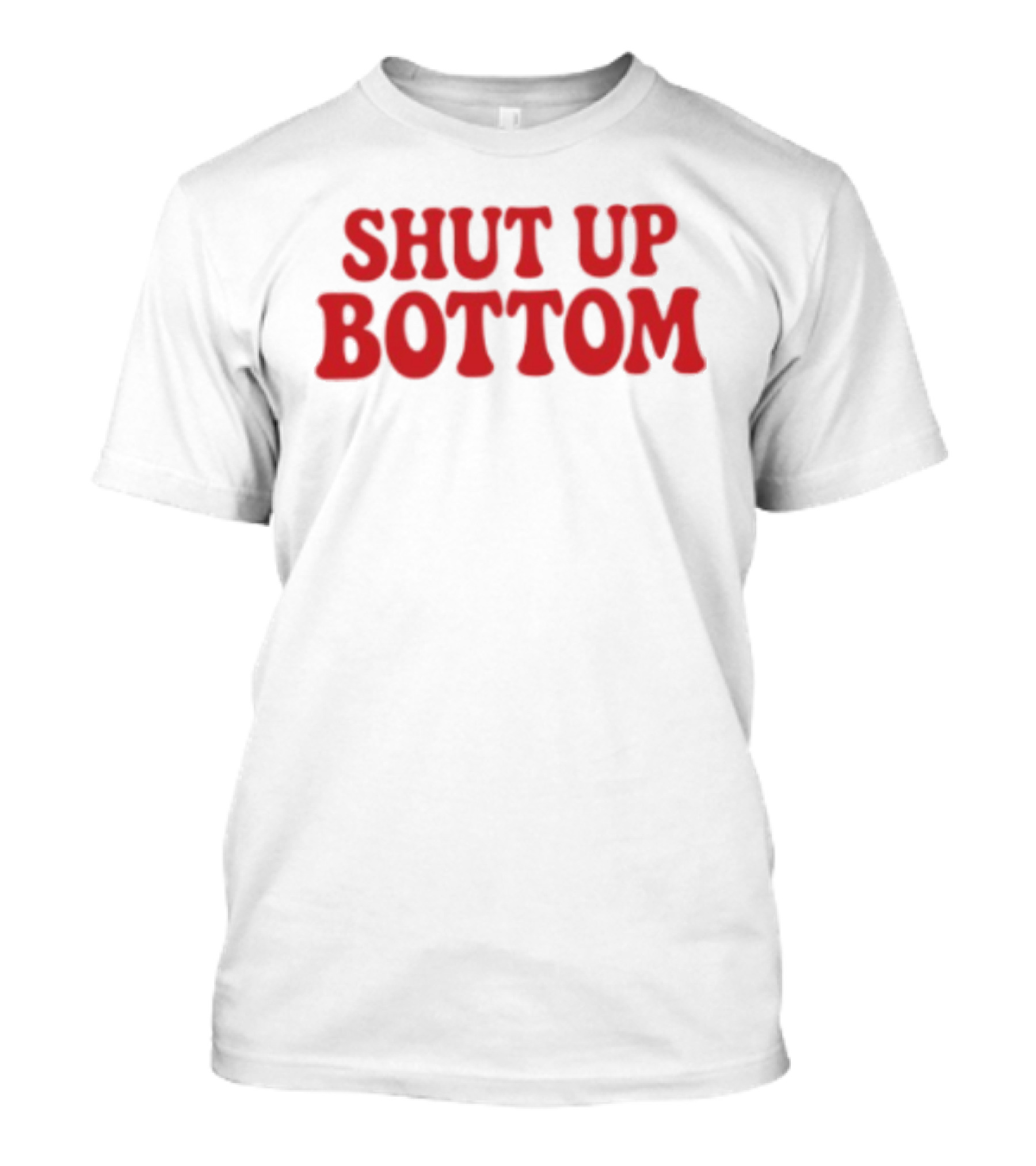 Shut Up Bottom Meme Phrase Red T-Shirt
