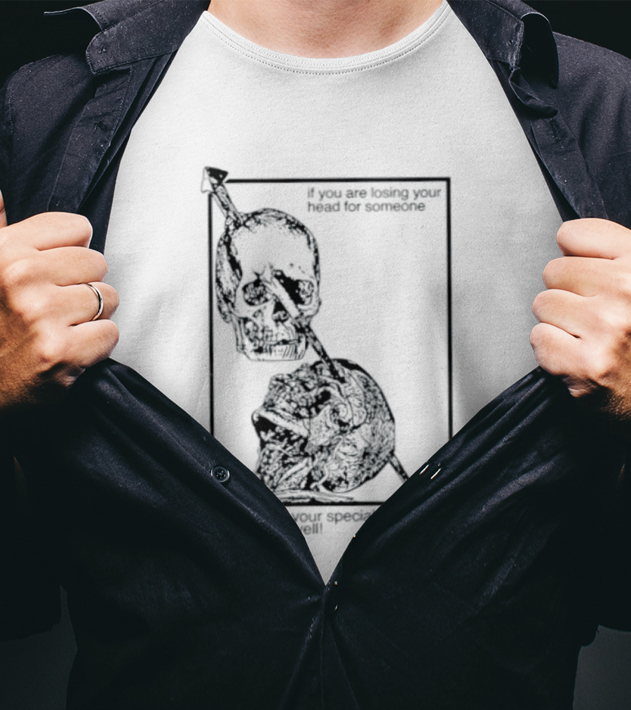 Losing Your Head For Someone Make Sure Your Special One Is Losing It As Well Skull T-Shirt