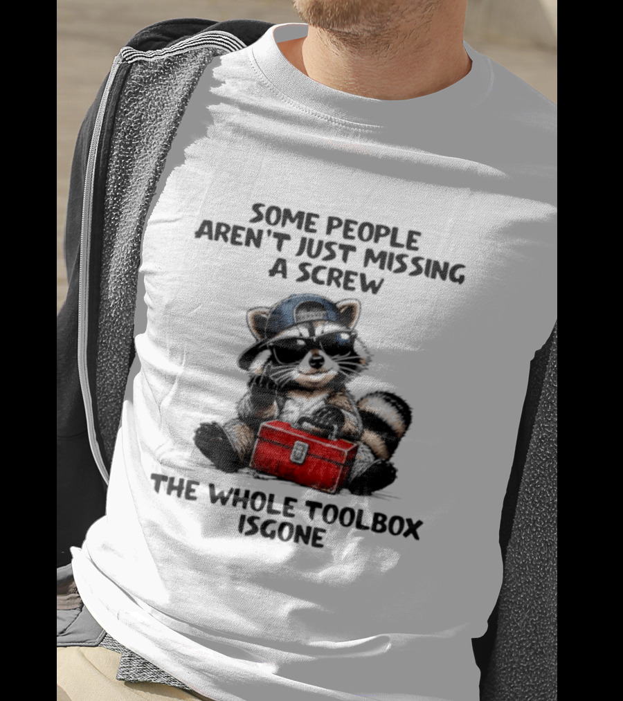 Some People Aren't Just Missing A Screw Raccoon The Whole Toolbox Is Gone T-Shirt