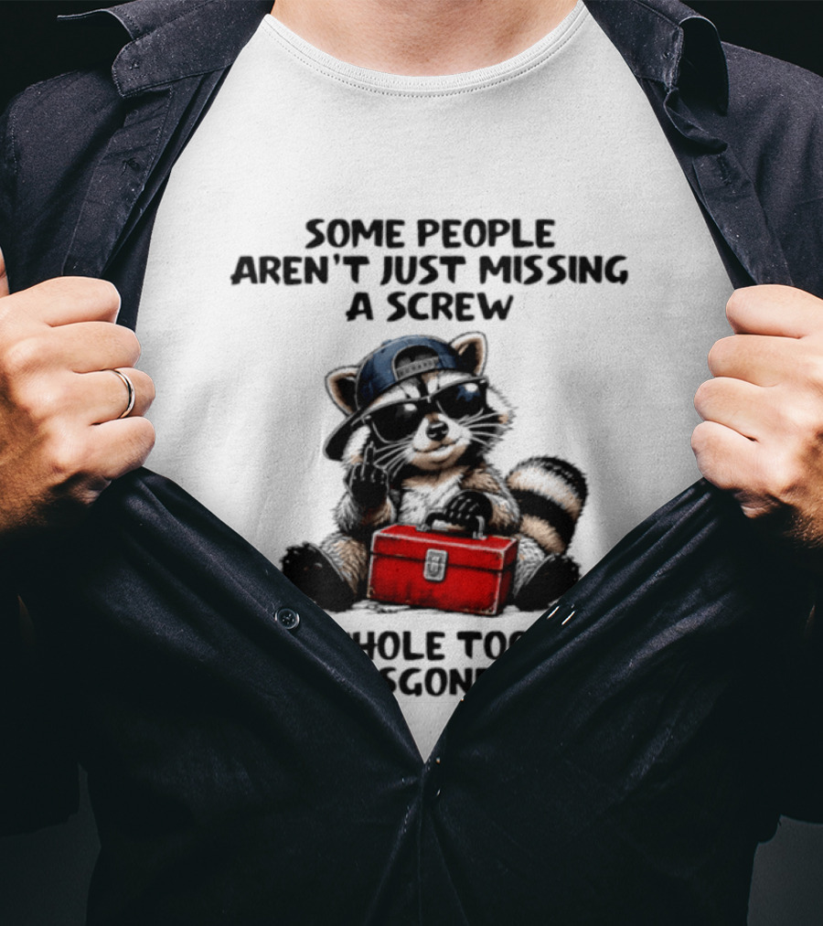 Some People Aren't Just Missing A Screw Raccoon The Whole Toolbox Is Gone T-Shirt