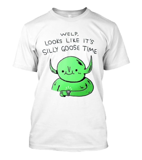 Welp Looks Like It's Silly Goose Time Green Goblin Monster T-Shirt