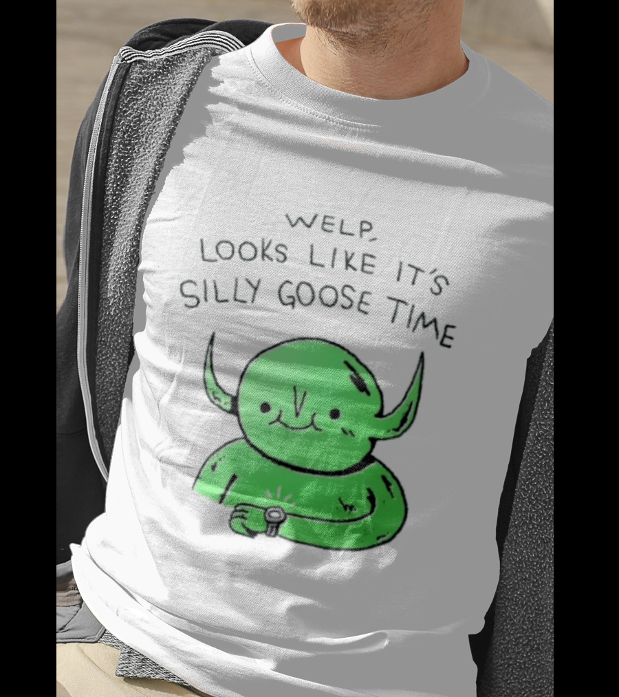 Welp Looks Like It's Silly Goose Time Green Goblin Monster T-Shirt