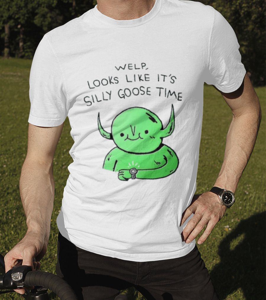 Welp Looks Like It's Silly Goose Time Green Goblin Monster T-Shirt