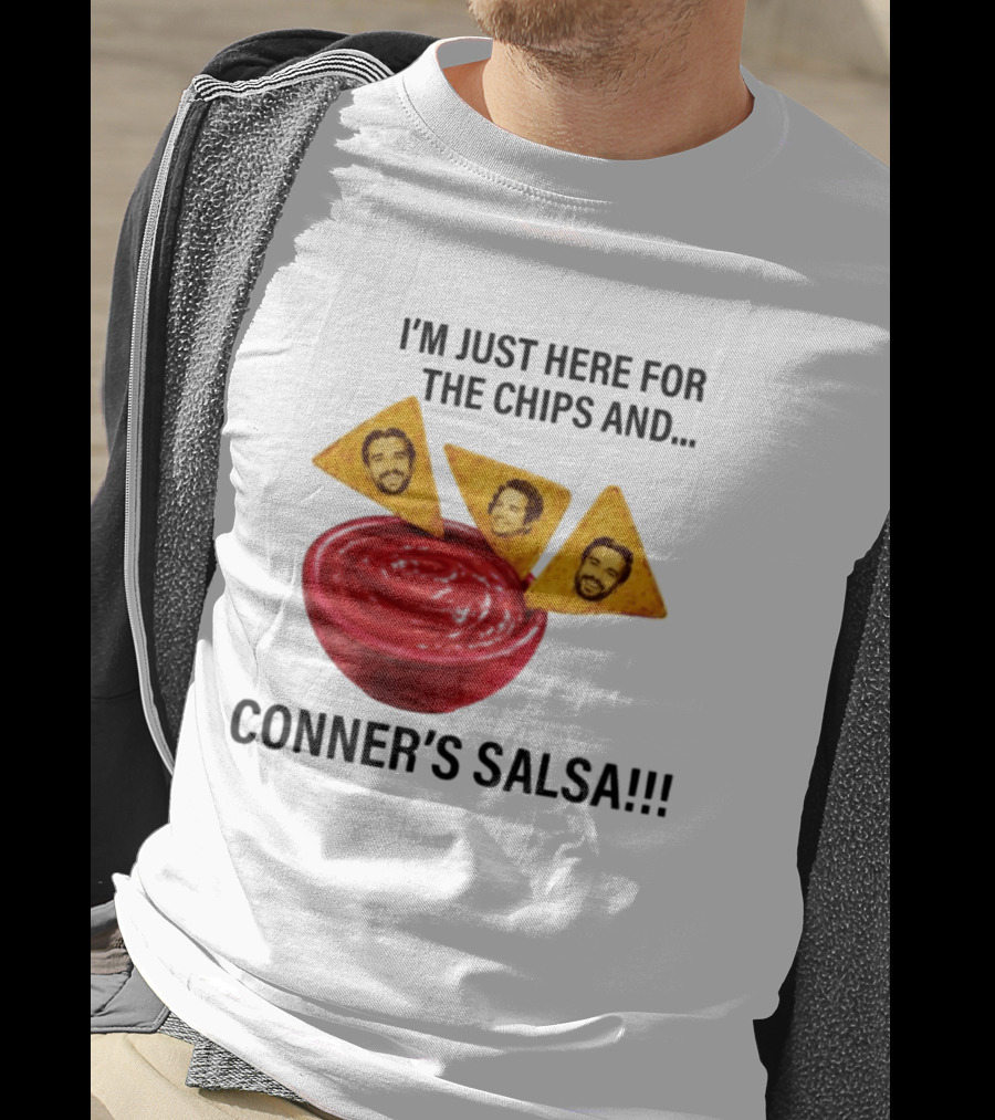 I'm Just Here For The Chips And Conner's Salsa Fun Novelty Phrase T-Shirt