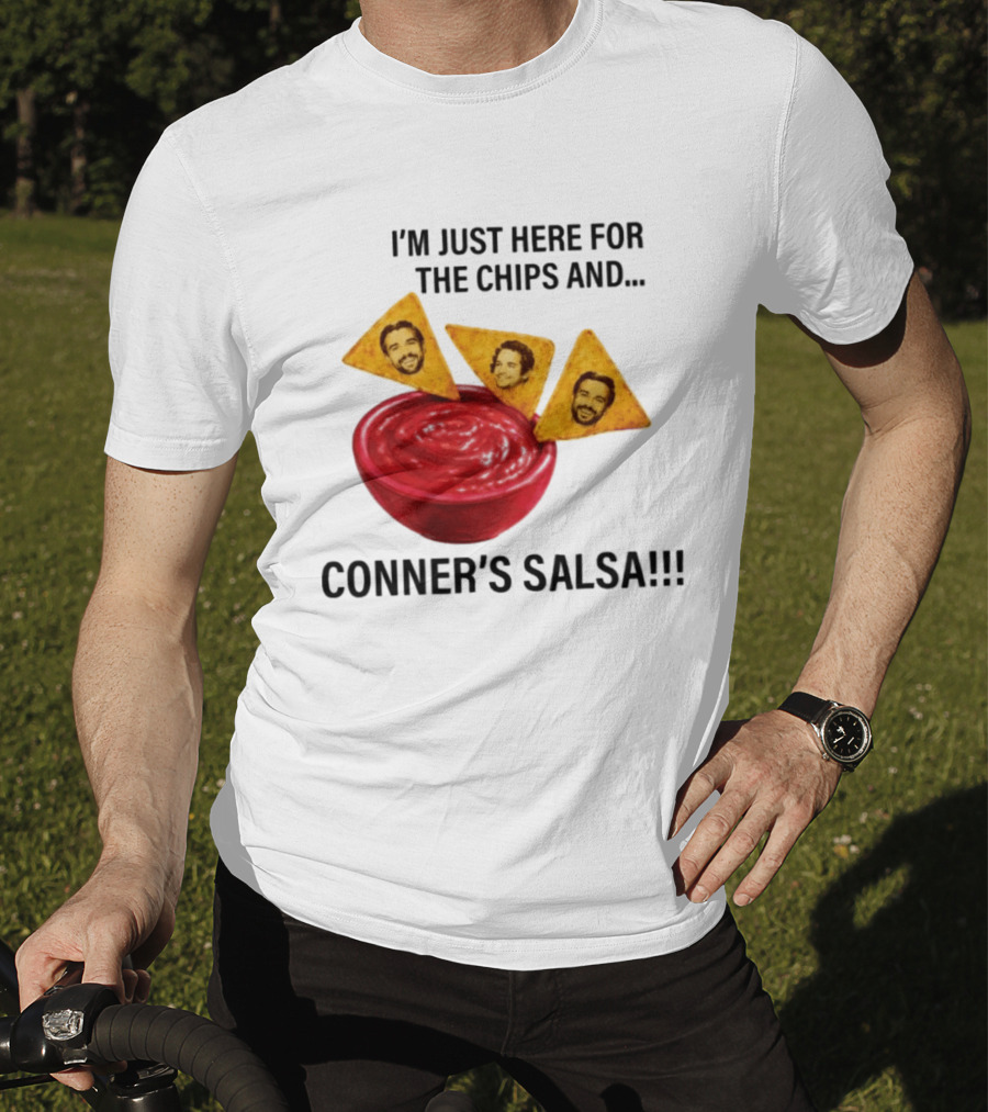 I'm Just Here For The Chips And Conner's Salsa Fun Novelty Phrase T-Shirt