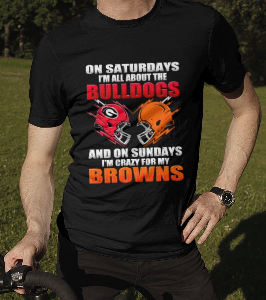 On Saturdays I'm All About The Bulldogs And On Sundays I'm Crazy For My Browns Helmets Football T-Shirt