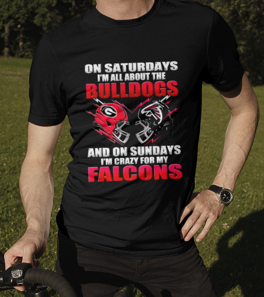 On Saturdays I'm All About The Bulldogs And On Sundays I'm Crazy For My Falcons T-Shirt