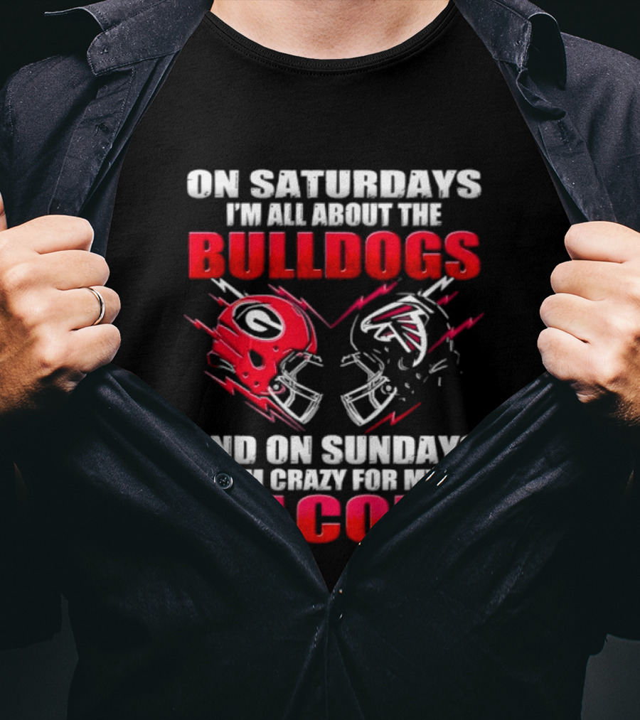 On Saturdays I'm All About The Bulldogs And On Sundays I'm Crazy For My Falcons T-Shirt