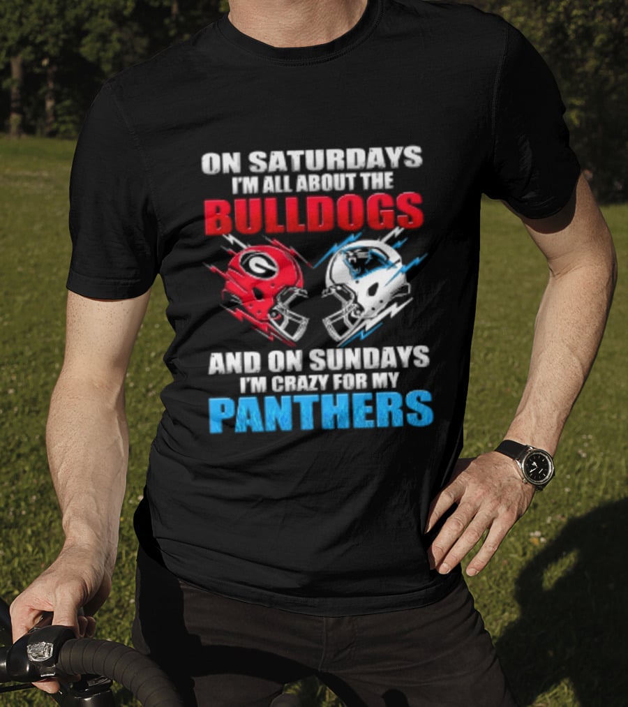 On Saturdays I'm All About The Bulldogs Helmet And On Sundays I'm Crazy For My Panthers Football T-Shirt