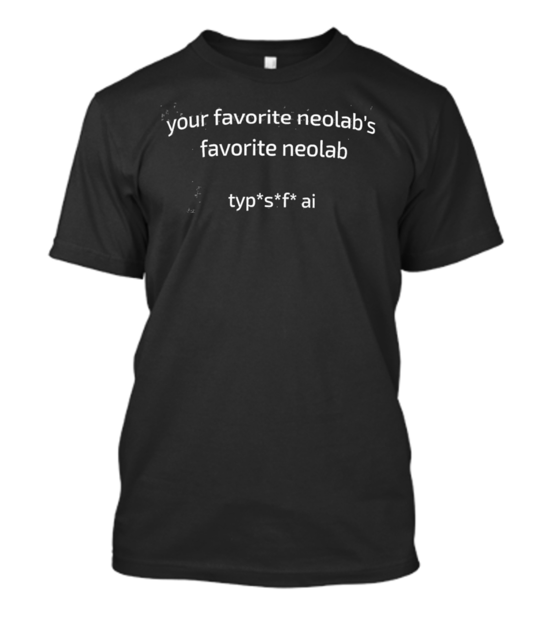 Your Favorite Neolab's Favorite Neolab Typ*s*f* Ai T-Shirt