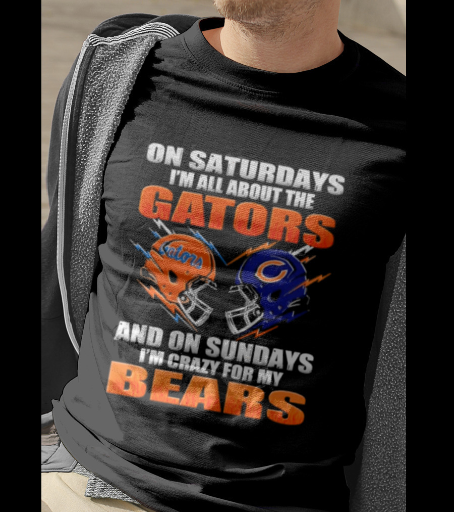 On Saturdays I'm All About The Gators And On Sundays I'm Crazy For My Bears T-Shirt