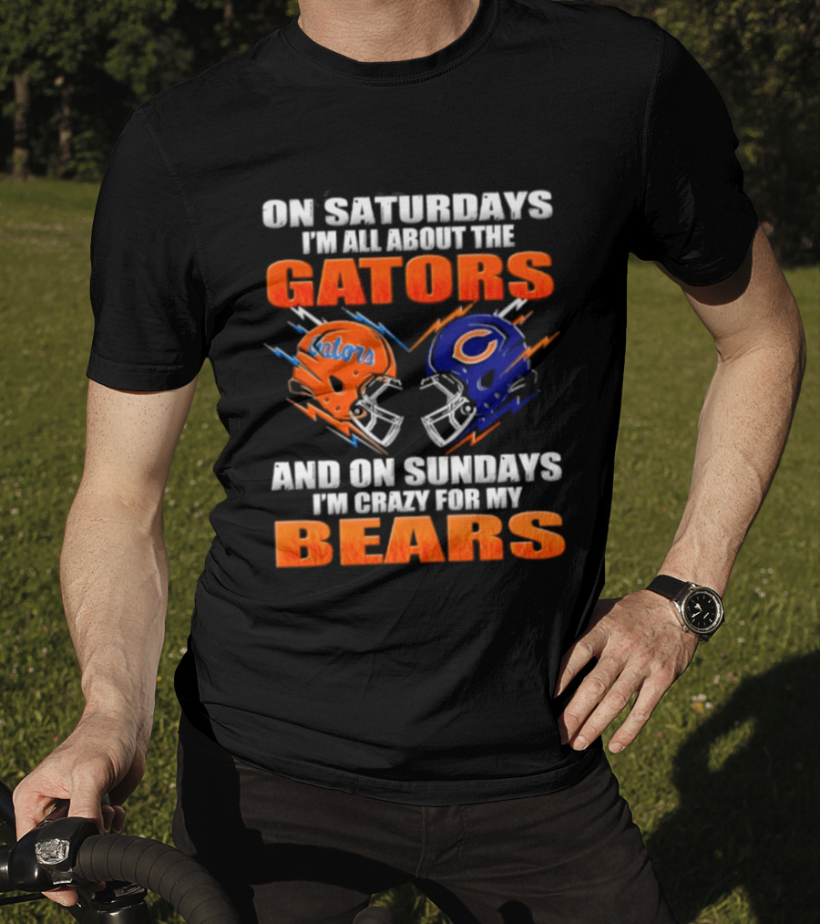 On Saturdays I'm All About The Gators And On Sundays I'm Crazy For My Bears T-Shirt
