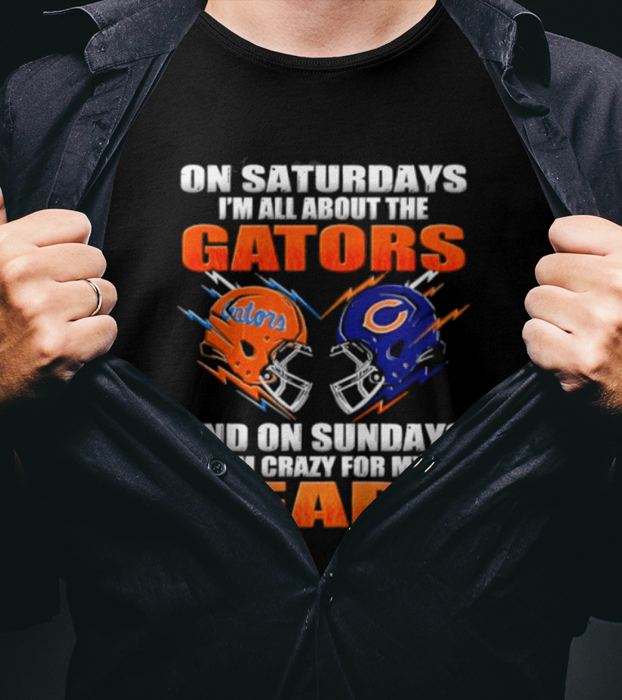 On Saturdays I'm All About The Gators And On Sundays I'm Crazy For My Bears T-Shirt