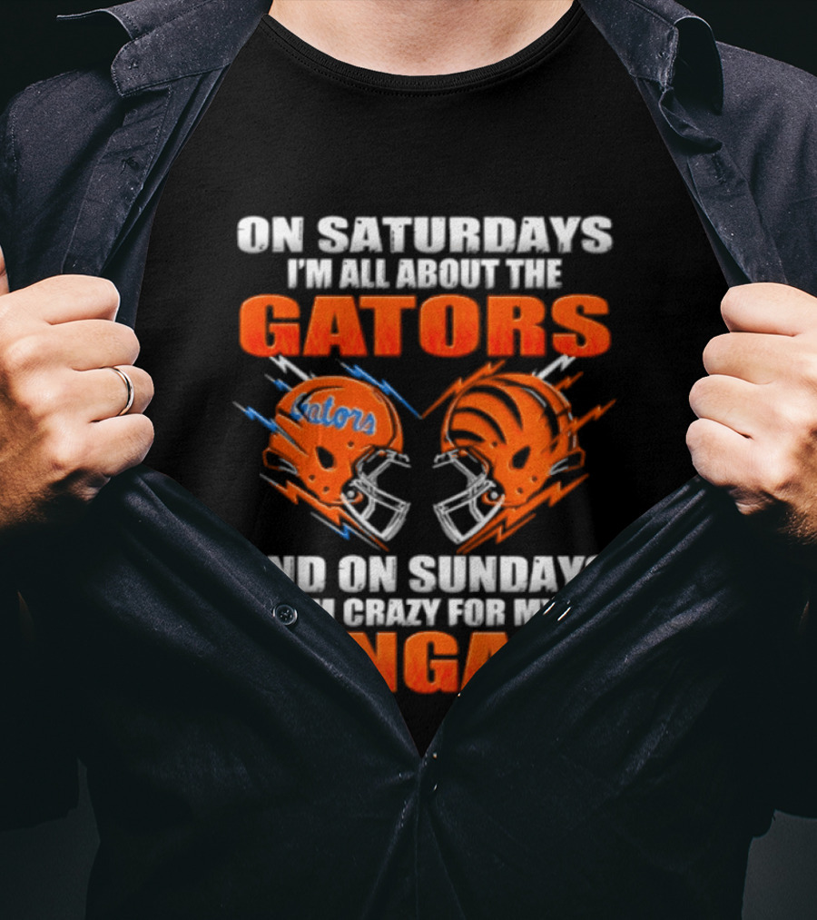 On Saturdays I'm All About The Gators On Sundays I'm Crazy For My Bengals T-Shirt
