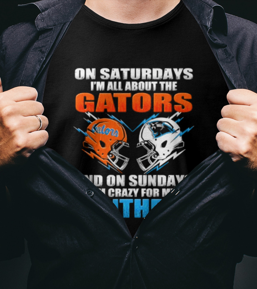 On Saturdays I'm All About The Gators And On Sundays I'm Crazy For My Panthers Helmet Football T-Shirt