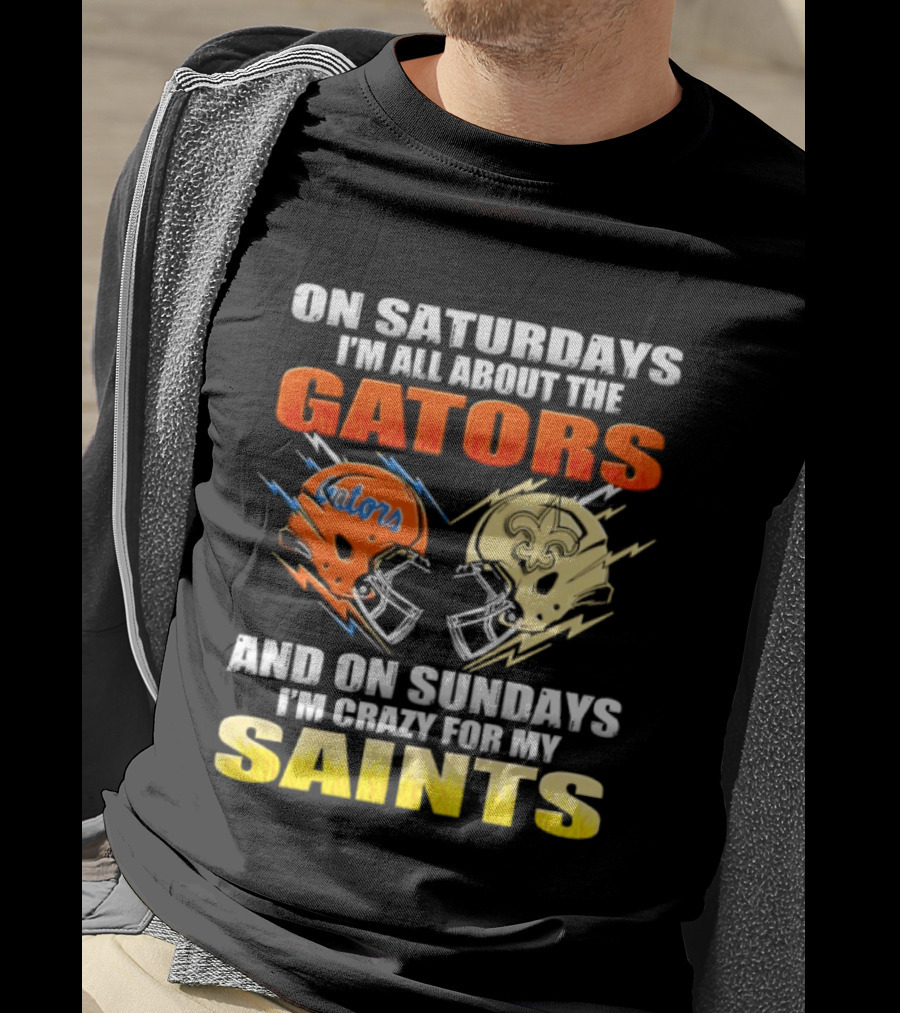 On Saturdays I'm All About The Gators And On Sundays I'm Crazy For My Saints T-Shirt