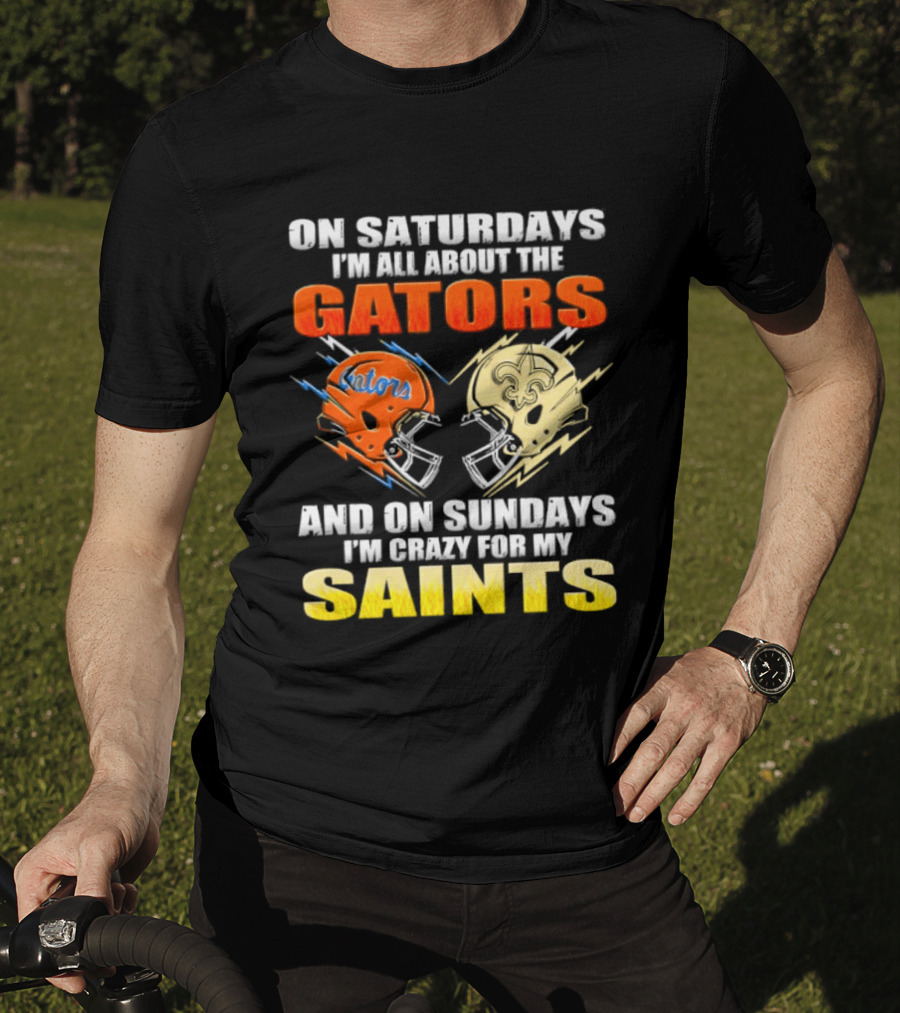 On Saturdays I'm All About The Gators And On Sundays I'm Crazy For My Saints T-Shirt
