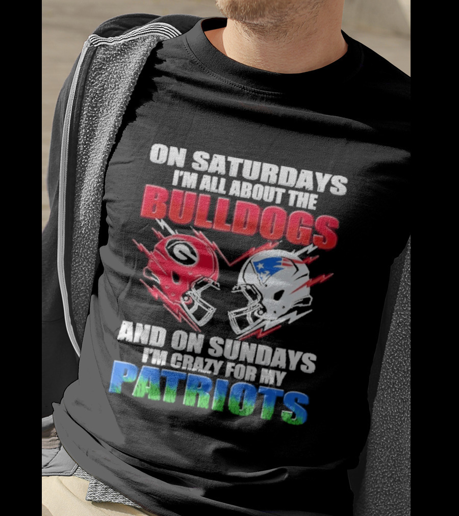 On Saturdays I'm All About The Bulldogs Helmet And On Sundays I'm Crazy For My Patriots Football T-Shirt