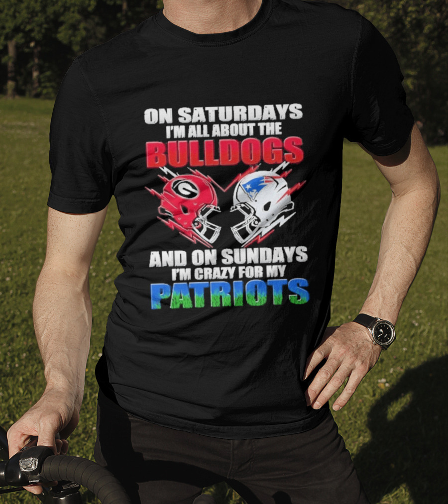 On Saturdays I'm All About The Bulldogs Helmet And On Sundays I'm Crazy For My Patriots Football T-Shirt