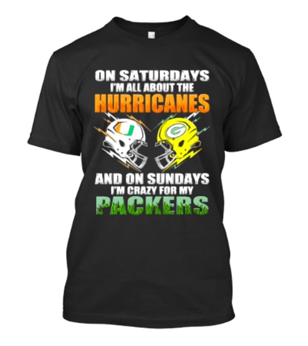 On Saturdays I'm All About The Hurricanes And On Sundays I'm Crazy For My Packers Helmet Football T-Shirt