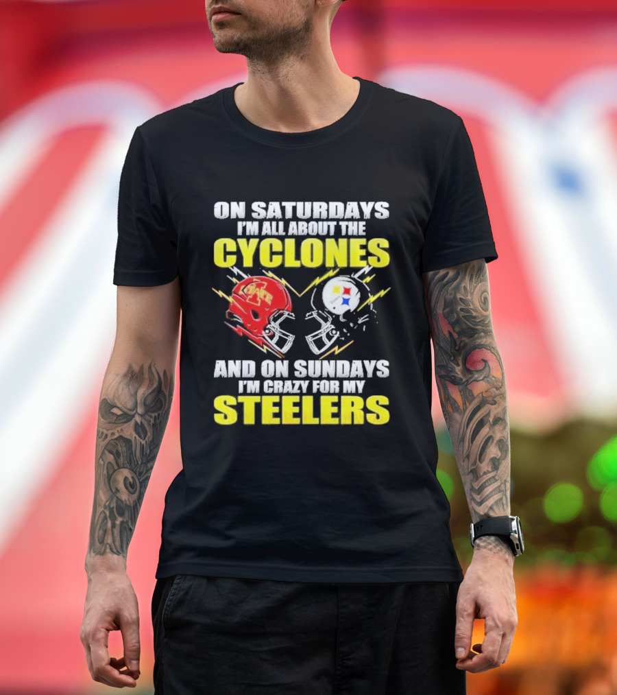 On Saturdays I'm All About The Cyclones Iowa State And On Sundays I'm Crazy For My Steelers Football Helmet T-Shirt