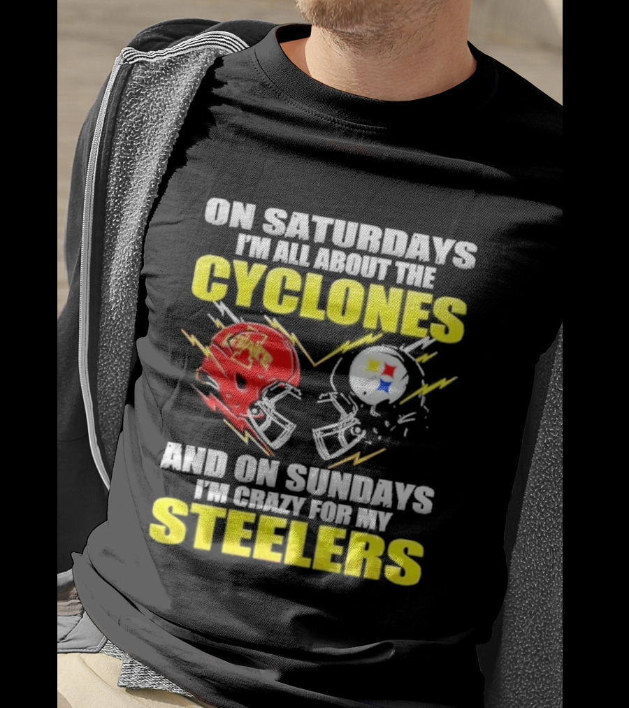 On Saturdays I'm All About The Cyclones Iowa State And On Sundays I'm Crazy For My Steelers Football Helmet T-Shirt