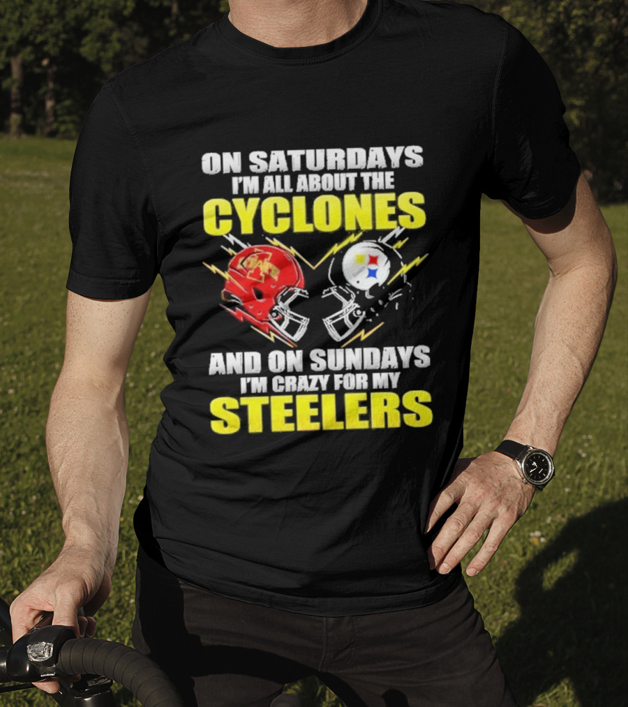 On Saturdays I'm All About The Cyclones Iowa State And On Sundays I'm Crazy For My Steelers Football Helmet T-Shirt