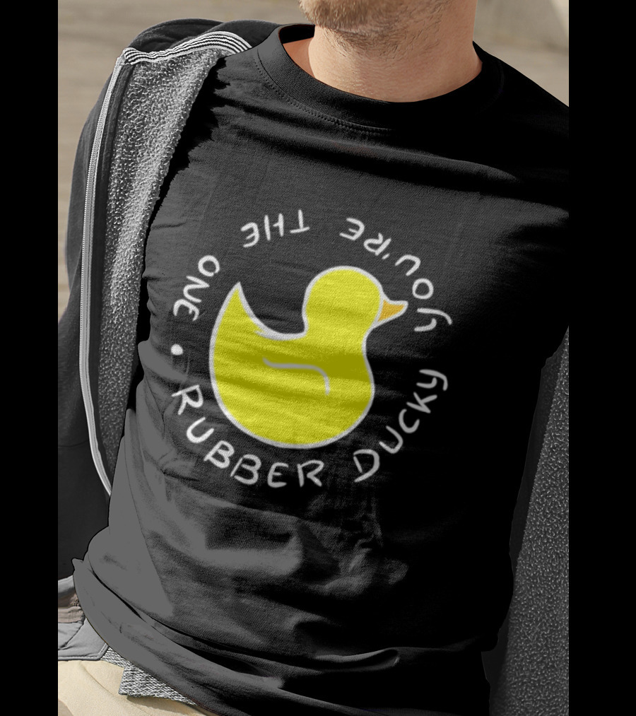 You're The One Rubber Ducky Bath Toy Duck T-Shirt