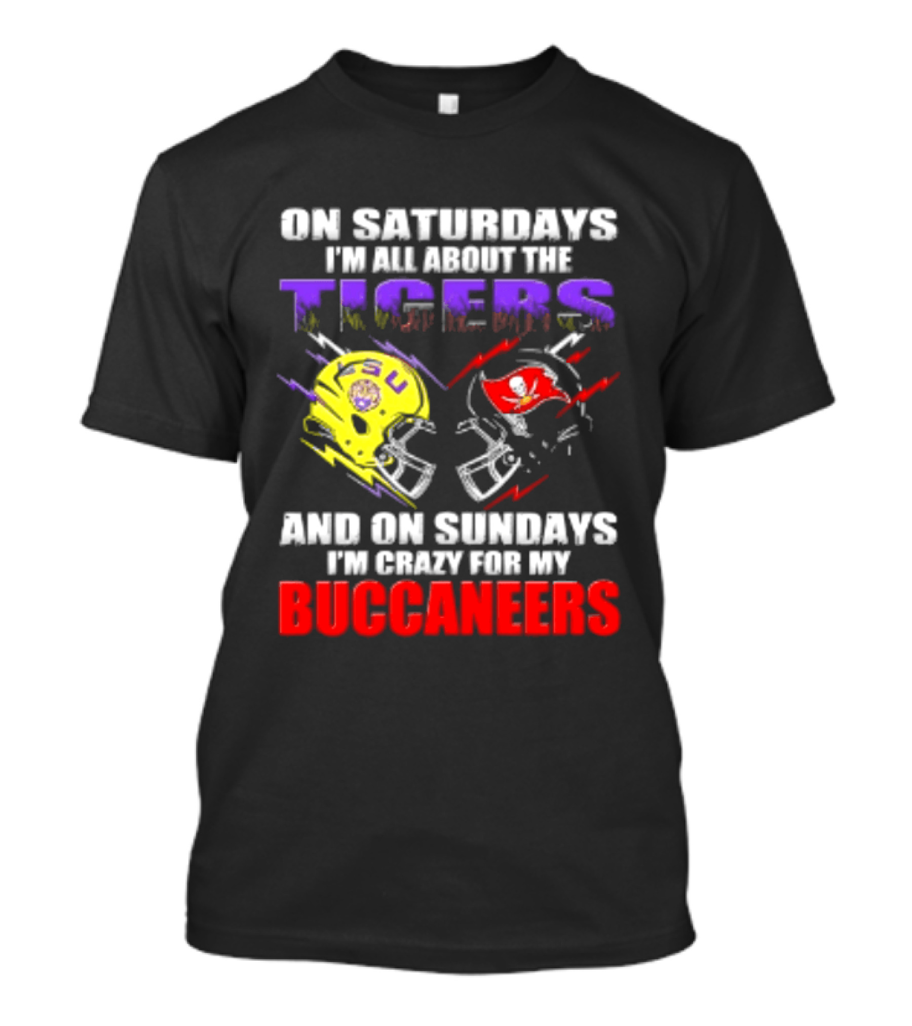 On Saturdays I'm All About The LSU Tigers Helmet And On Sundays I'm Crazy For My Buccaneers Football T-Shirt