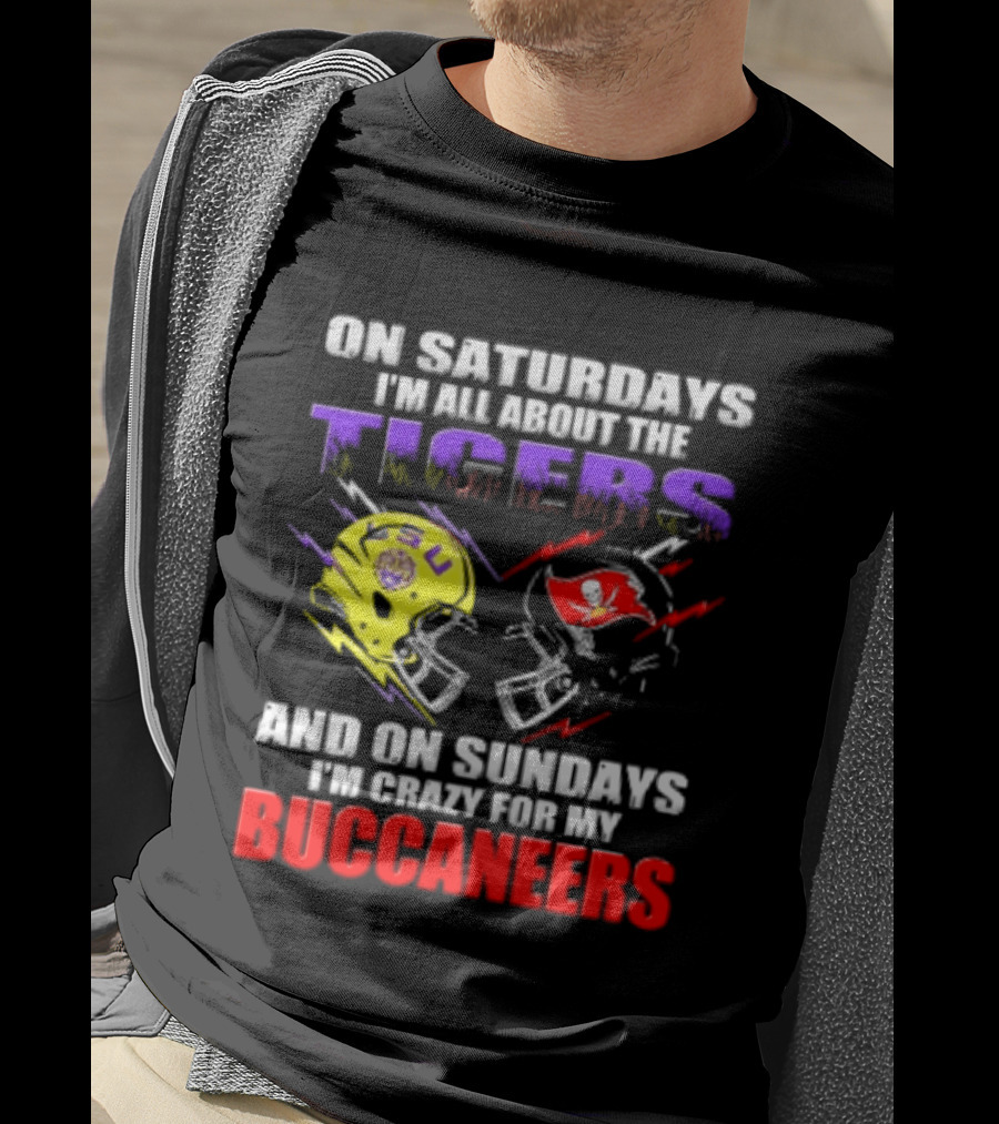 On Saturdays I'm All About The LSU Tigers Helmet And On Sundays I'm Crazy For My Buccaneers Football T-Shirt