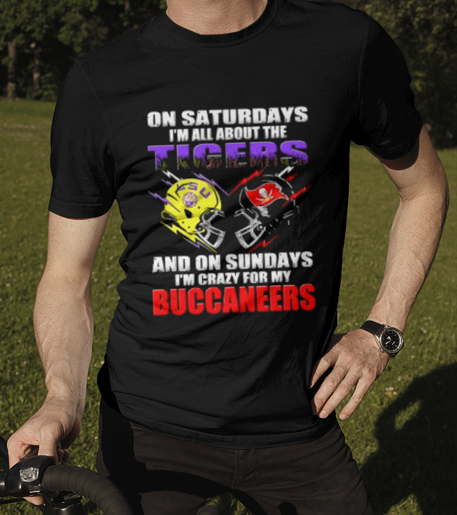 On Saturdays I'm All About The LSU Tigers Helmet And On Sundays I'm Crazy For My Buccaneers Football T-Shirt