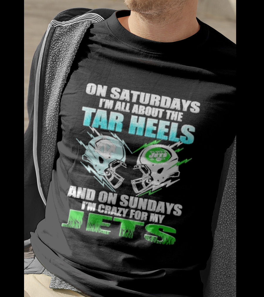On Saturdays I'm All About The Tar Heels And On Sundays I'm Crazy For My Jets T-Shirt
