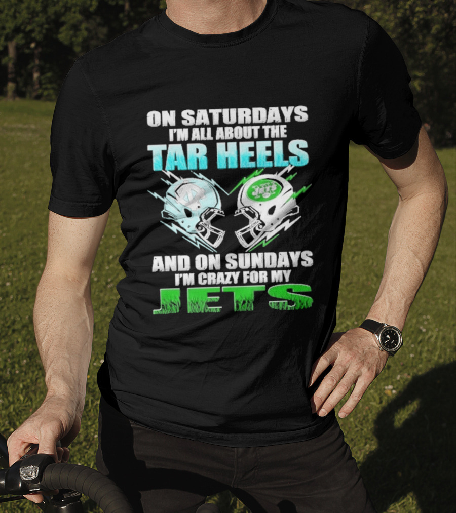 On Saturdays I'm All About The Tar Heels And On Sundays I'm Crazy For My Jets T-Shirt