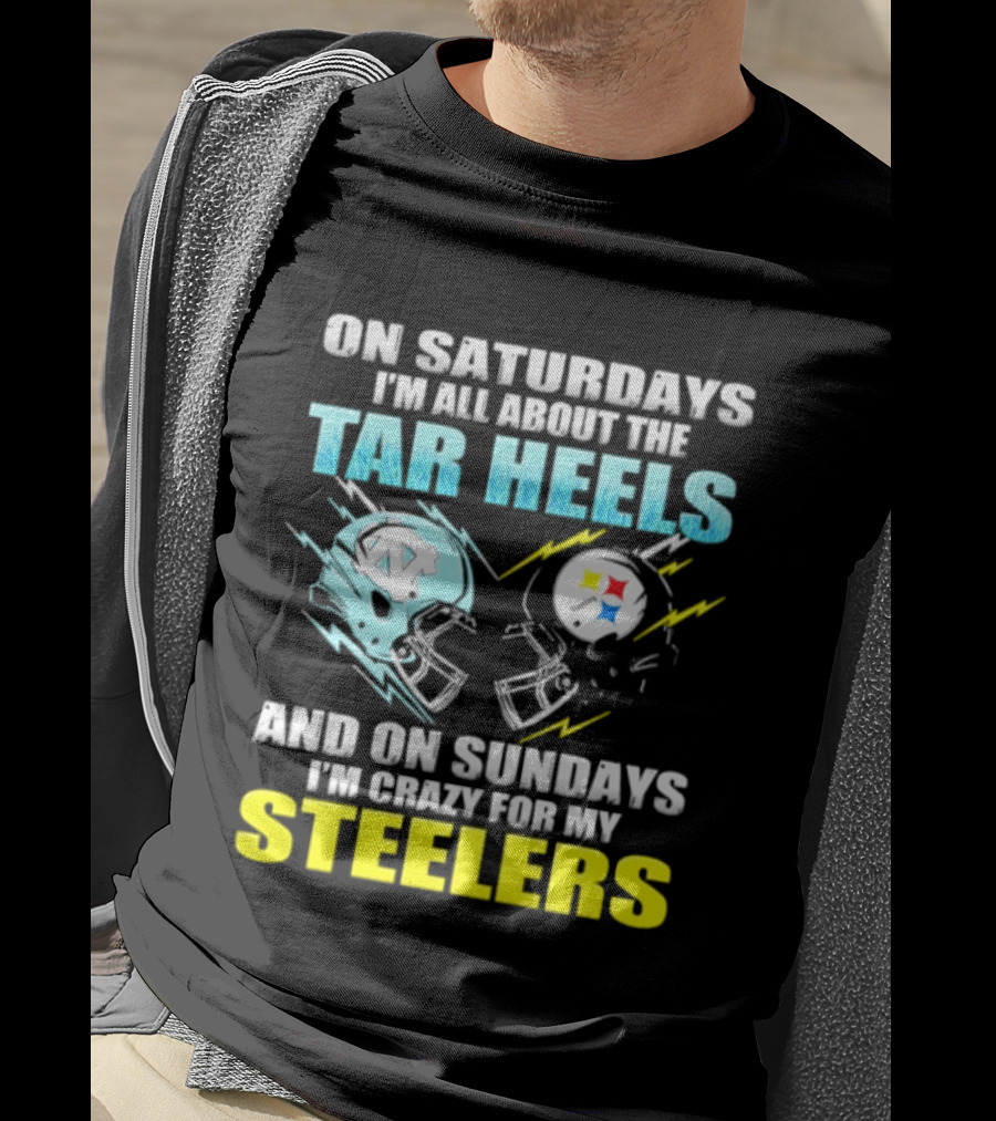 On Saturdays I'm All About The Tar Heels And On Sundays I'm Crazy For My Steelers T-Shirt