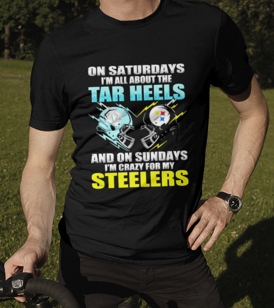 On Saturdays I'm All About The Tar Heels And On Sundays I'm Crazy For My Steelers T-Shirt