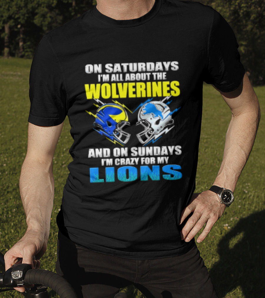 On Saturdays I'm All About The Wolverines Helmet And On Sundays I'm Crazy For My Lions Helmet Football T-Shirt