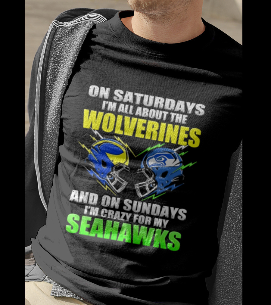 On Saturdays I'm All About The Wolverines And On Sundays I'm Crazy For My Seahawks T-Shirt